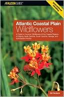 Atlantic Coastal Plain Wildflowers: A Guide to Common Wildflowers of the Coastal Regions of Virginia, North Carolina, South Carolina, Georgia, and Northeastern Florida (Wildflower Series)